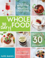 The 30 Day Whole Food Weight Loss Challenge: 30 Day Whole Food: Three Whole Recipes Cooked in Less than 30 Minutes Every Day: 30 Day Weight Loss Exercise Plan Included