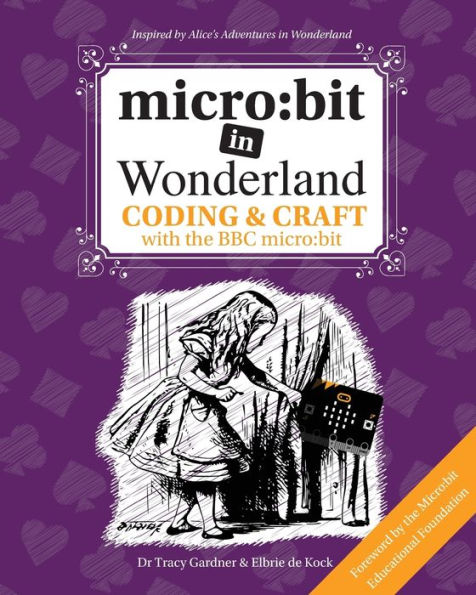 micro: bit in Wonderland: Coding & Craft with the BBC micro:bit (microbit) First Edition