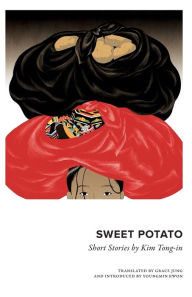 Title: Sweet Potato: Collected Short Stories by Kim Tongin, Author: Tongin Kim