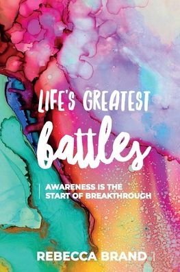 Life's Greatest Battles: Awareness is the start of breakthrough