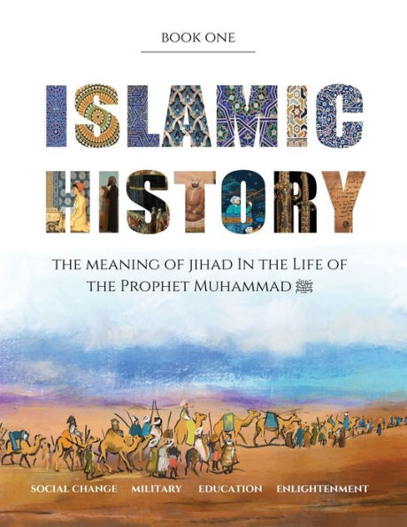 Islamic History - Book One: The Meaning of Jihad in the Life of the Prophet Muhammad ﷺ