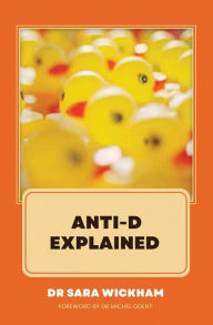 Title: Anti-D Explained, Author: Sara Wickham