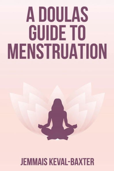 A Doula's guide to Menstruation