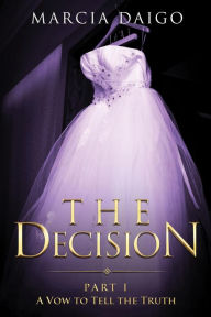 Title: The Decision: A Vow to Tell the Truth, Author: Marcia Daigo