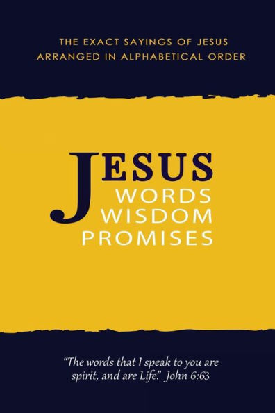 JESUS: Words, Wisdom and Promises: The Exact Sayings of Jesus