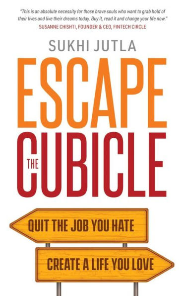 Escape the Cubicle: Quit the Job You Hate, Create a Life You Love