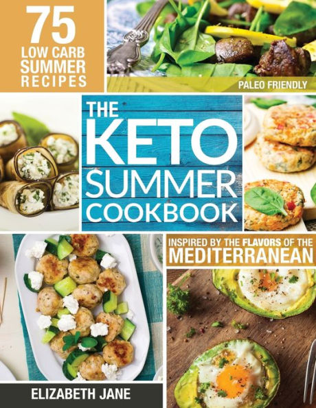 Keto Summer Cookbook: 75 Low Carb Recipes Inspired by the Flavors of Mediterranean