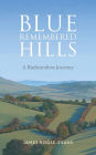 Blue Remembered Hills: A Radnorshire Journey