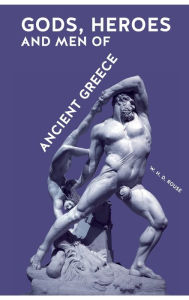 Title: Gods, Heroes and Men of Ancient Greece, Author: William Henry Denham Rouse