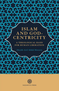 Title: Islam and God-Centricity: A Theological Basis for Human Liberation, Author: Arif Abdul Hussain