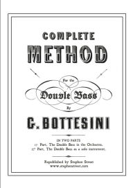 Title: Complete Method for the Contre-Basse (Double Bass): Giovanni Bottesini, Author: Giovanni Bottesini