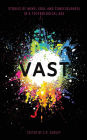 Vast: Stories of Mind, Soul and Consciousness in a Technological Age