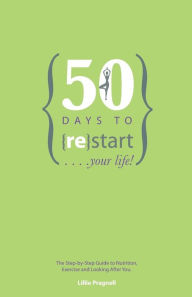 Title: 50 Days to {re}start Your Life: The step by step guide to nutrition, exercise and looking after you., Author: Helen Hyde