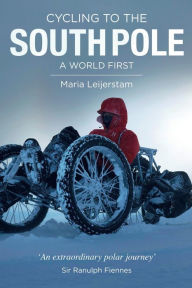 Title: Cycling to the South Pole: A World First, Author: Jack Reynor