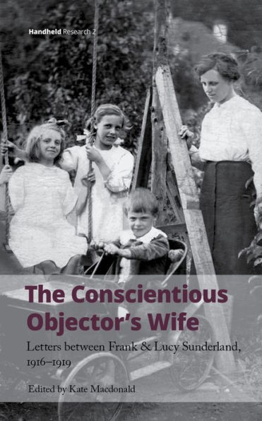 The Conscientious Objector's Wife: Letters Between Frank and Lucy Sunderland, 1916-1919