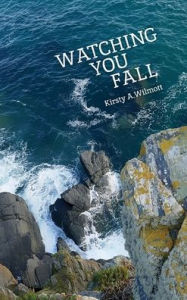 Title: Watching You Fall, Author: Kirsty a Wilmott