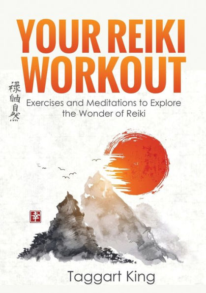 Your Reiki Workout: Exercises and Meditations to Experience the Wonder of Reiki Healing