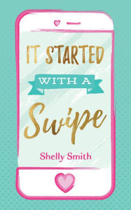 Title: It Started With A Swipe, Author: Shelly Smith