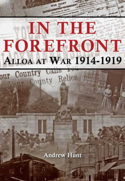 IN THE FOREFRONT: ALLOA AT WAR 1914-1919