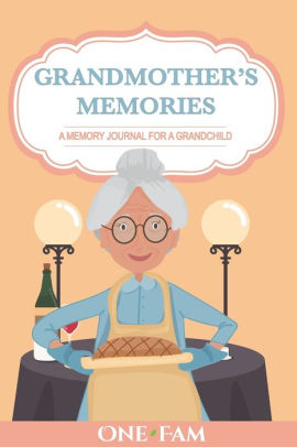 Grandmother Memories A Memory Journal For A Grandchild By Onefam Paperback Barnes Noble