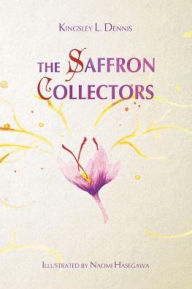 Title: The Saffron Collectors: A World where Transformation is Contagious, Author: Kingsley L Dennis