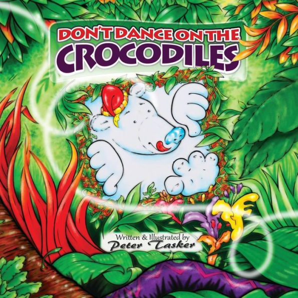 Don't Dance on the Crocodiles: (Children's picture Book about The Adventures of a Shiny Nosed Bear, Books for Kids age 3-7, Children Book, Bedtime Story, Adventure Book, Age 3-7) Paperback