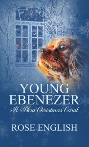 Title: Young Ebenezer: A New Christmas Carol, Author: Rose English