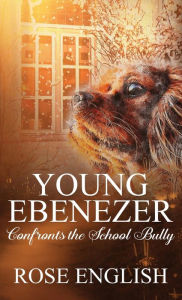 Title: Young Ebenezer: Confronts the School Bully, Author: Rose English