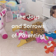 Title: The Joys and Sorrows of Parenting: 26 Essays to Reassure and Console, Author: The School of Life