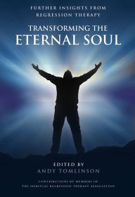 Title: Transforming the Eternal Soul: Further Insights from Regression Therapy, Author: Andy Tomlinson