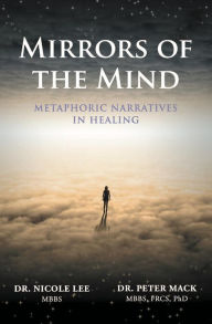 Title: Mirrors of the Mind - Metaphoric Narratives in Healing, Author: Peter Mack