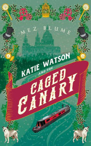 Title: Katie Watson and the Caged Canary, Author: Mez Blume