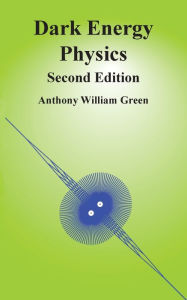 Title: Dark Energy Physics: Second Edition, Author: Anthony William Green