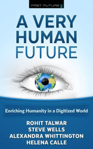 Title: A Very Human Future: Enriching Humanity in a Digitized World, Author: Talwar Rohit