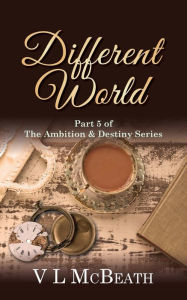 Title: Different World: Part 5 of The Ambition & Destiny Series, Author: VL McBeath