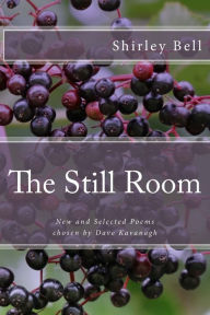 Title: The Still Room: New and Selected Poems, Chosen by Dave Kavanagh, Author: Shirley Bell