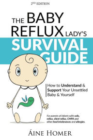 Title: The Baby Reflux Lady's Survival Guide - 2nd EDITION: How to Understand and Support Your Unsettled Baby and Yourself, Author: Aine Homer
