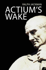 Title: Actium's Wake, Author: Ralph Jackman