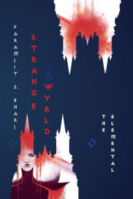 Title: Strange Wyrld: The Elemental, Author: Paramjit S Bharj