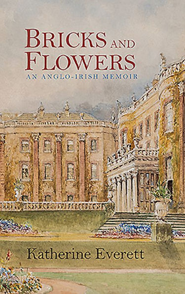 Bricks and Flowers: An Anglo-Irish Memoir