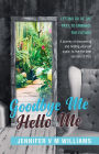 Goodbye Me Hello Me: Letting Go Of The Past, To Embrace Your Future