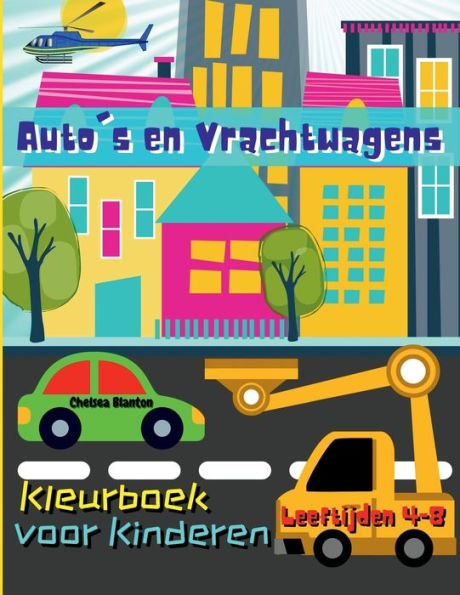Auto's en Vrachtwagens Kleurboek voor Kinderen Leeftijden 4-8: Gelukkige, Vrachtwagens, Tractoren, Vliegtuigen, Helikopters, Oude Auto's