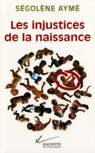 Title: Les injustices de la naissance, Author: Ségolène Aymé