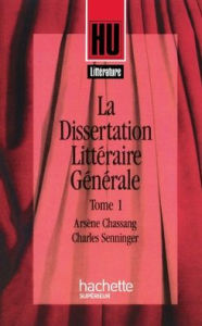 Title: La dissertation littï¿½raire gï¿½nï¿½rale 1. Littï¿½rature et Crï¿½ation, Author: Chassang+senninger
