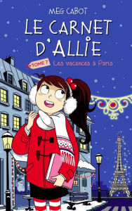 Title: Le carnet d'Allie - Les Vacances à Paris, Author: Meg Cabot