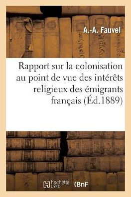 Rapport sur la colonisation au point de vue des intérêts religieux des émigrants français