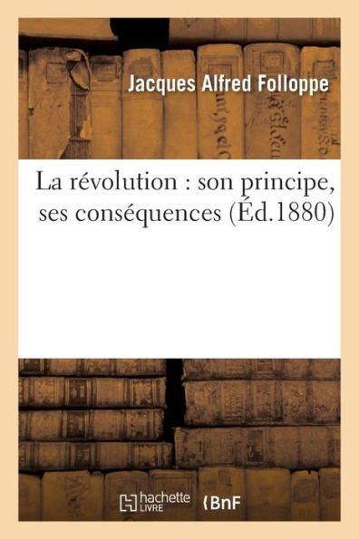 La révolution: son principe, ses conséquences
