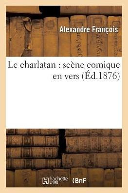 Le charlatan: scène comique en vers