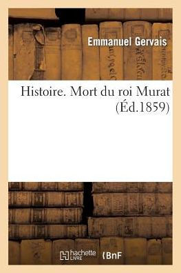 Histoire. Mort du roi Murat