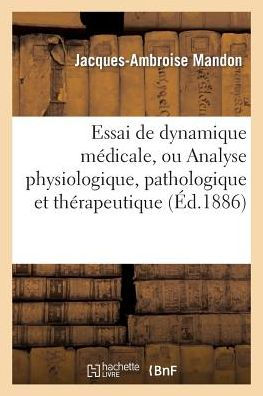 Essai de dynamique médicale, ou Analyse physiologique, pathologique et thérapeutique